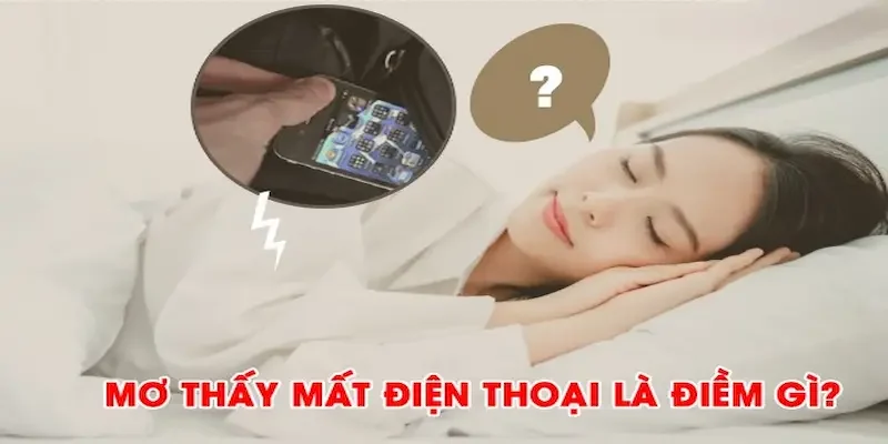 Khi mơ thấy mất điện thoại là xấu hay tốt?