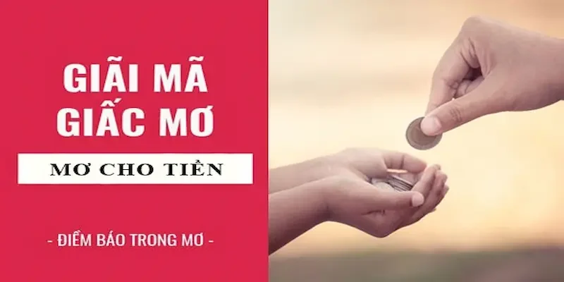 Những điềm báo nằm mơ thấy người ta cho tiền đánh số gì phổ biến