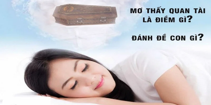 Mơ thấy quan tài - Điềm báo đặc biệt và ý nghĩa