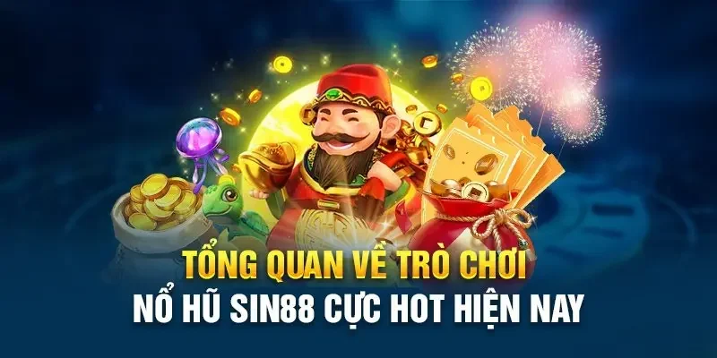 Giới thiệu chung về sảnh nổ hũ Sin88