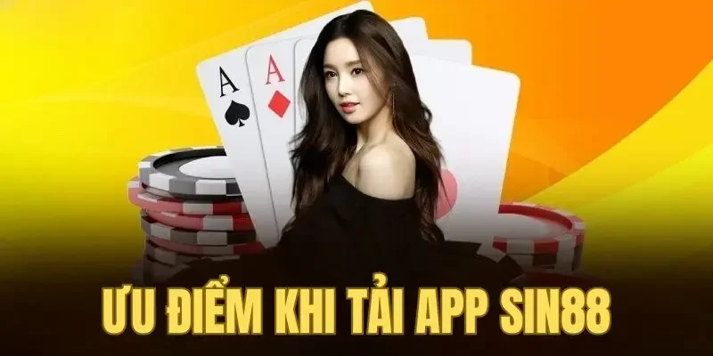 Lợi ích khi người chơi tải app Sin88